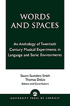 Words and spaces : an anthology of twentieth century musical experiments in language and sonic environments
