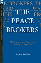 The peace brokers : mediators in the Arab-Israeli conflict, 1948-1979