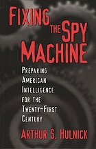 Fixing the spy machine : preparing American intelligence for the twenty-first century