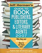 Jeff Herman's guide to book publishers, editors & literary agents 2007 : who they are! what they want! and how to win them over!