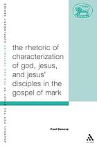 The rhetoric of the characterization of God, Jesus, and Jesus' disciples in the Gospel of Mark