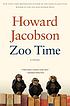 Zoo time : a novel by  Howard Jacobson 