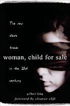 Woman, child for sale : the new slave trade in the 21st century