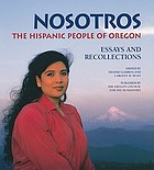 Nosotros : the Hispanic people of Oregon : essays and recollections