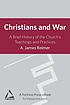 Christians and War : a Brief History Of The Church's... 저자: A  James Reimer