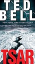 Tsar : a thriller 著者： Ted Bell