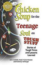 Chicken soup for the teenage soul on tough stuff : stories of tough times and lessons learned