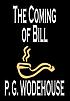 The coming of Bill 著者： P  G Wodehouse