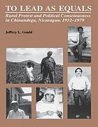 To lead as equals : rural protest and political consciousness in Chinandega, Nicaragua, 1912-1979