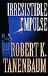 Irresistible impulse von Robert Tanenbaum