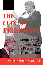 The Clinton presidency : campaigning, governing, and the psychology of leadership