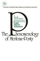 The phenomenology of Merleau-Ponty : a search for the limits of consciousness