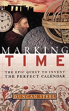 Marking time : the epic quest to invent the perfect calendar