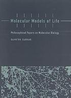 Molecular models of life : philosophical papers on molecular biology