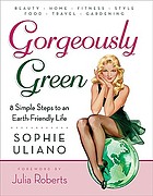Gorgeously green : 8 simple steps to an Earth-friendly life