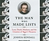 The man who made lists : love, death, madness,... by Joshua C Kendall
