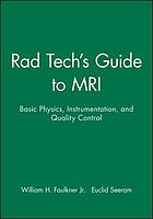 Rad tech's guide to MRI : basic physics, instrumentation, and quality control