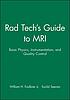 Rad tech's guide to MRI : basic physics, instrumentation, and quality control