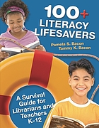 100+ literacy lifesavers : a survival guide for librarians and teachers K-12