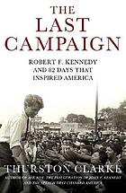 The last campaign : Robert F. Kennedy and 82 days that inspired America