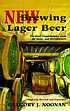 New brewing lager beer : the most comprehensive... by Gregory J Noonan