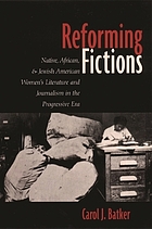 Reforming fictions : Native, African, and Jewish American women's literature and journalism in the Progressive Era