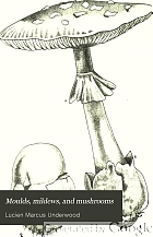 Moulds, mildews, and mushrooms; a guide to the systematic study of the Fungi and Mycetozoa and their literature.