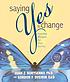 Saying yes to change : essential wisdom for your... door Joan Borysenko