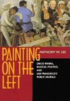 Painting on the left : Diego Rivera, radical politics, and San Francisco's public murals