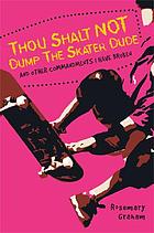Thou shalt not dump the skater dude and other... by Rosemary Graham