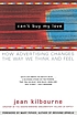 Can't buy my love : how advertising changes the... 著者： Jean Kilbourne