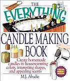 The everything candlemaking book : create homemade candles in house-warming colors, interesting shapes, and appealing scents