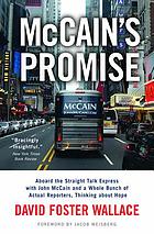 McCain's promise : aboard the Straight Talk Express with John McCain and a whole bunch of actual reporters, thinking about hope