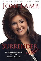 Surrender all : your answer to living with peace, power & purpose