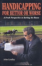 Handicapping for bettor or worse : a fresh perspective to betting the races