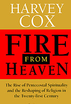 Fire from heaven : the rise of pentecostal spirituality and the reshaping of religion in the twenty-first century