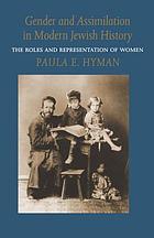 Gender and assimilation in modern Jewish history : the roles and representation of women