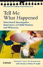 Tell me what happened : structured investigative interviews of child victims and witnesses