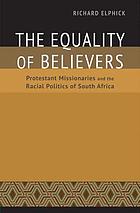 The equality of believers : Protestant missionaries and the racial politics of South Africa