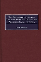 The formative influences, theories, and campaigns of the Archduke Carl of Austria