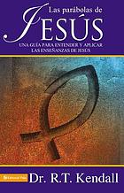 Las parábolas de Jesús : [una guía para entender y aplicar las enseñanzas de Jesús]