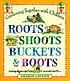 Roots, shoots, buckets & boots : gardening together with children