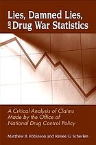 Lies, Damned Lies, and Drug War Statistics: A Critical Analysis of Claims Made by the Office of National Drug Control Policy cover image