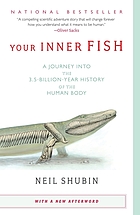 Your inner fish : a journey into the 3.5-billion-year history of the human body