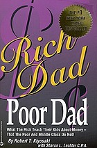 Rich dad, poor dad : what the rich teach their kids about money-- that the poor and middle class do not!
