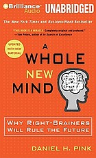 A whole new mind : why right-brainers will rule the future