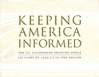 Keeping America informed : the U.S. Government Printing Office : 150 years of service to the nation.