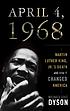 April 4, 1968 : Martin Luther King, Jr.'s death... by Michael Eric Dyson