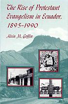 The rise of Protestant evangelism in Ecuador, 1895-1990