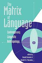 The matrix of language : contemporary linguistic anthropology